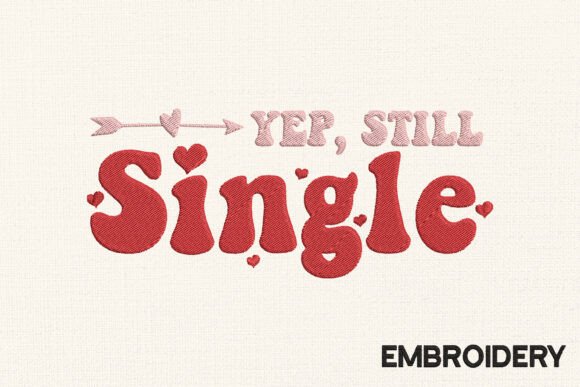 Yep, Still Single Embroidery Valentine